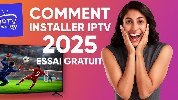 IPTV France : comment obtenir un test IPTV gratuit en 2025 ?
