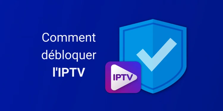 Pourquoi votre IPTV est bloquée en France – et comment la débloquer (Guide 2025)
